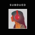 SUBDUED