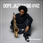 DOPE JAZZ RADIO #142