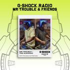 G-SHOCK Radio - Mr Trouble & Friends - Mr Trouble B2B The Almanac - 18/01