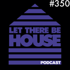 Let There Be House podcast with Glen Horsborough #350