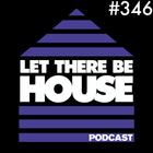 Let There Be House podcast with Glen Horsborough #346