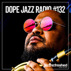 DOPE JAZZ RADIO #132