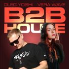 House B2B Vera Wave & Oleg Yoshi