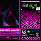 Naughty Noodles - Rave Archive 247 - 21.01.25