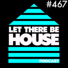 Let There Be House Podcast With Queen B #467