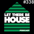 Let There Be House podcast with Glen Horsborough #338