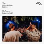 The Anjunadeep Edition 540 with My Friend (Live at Anjunadeep Malta)