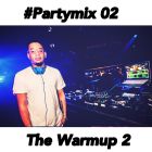 #PartyMix 02 - The Warmup 2 @djintheorious