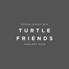 Turtle Friends Guest Mix - Mxd by SZUGA (Jan2025)