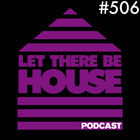 Let There Be House podcast with Glen Horsborough #506