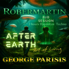 AFTER EARTH ( art of living ) ROBERMARTIN & GEORGE PARISIS presents B2B SESSION 2H. HYPNOTIZE TECHNO