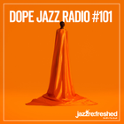 DOPE JAZZ RADIO #101