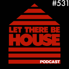 Let There Be House Podcast With Queen B #531