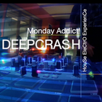 Monday Addict #8 - DEEPCRASH
