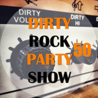 Dirty Rock Party Show #50 Anniversary !!