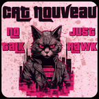 Cat Nouveau - No Talk, Just Rawk #05