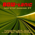 BOW-tanic's non stop dancing Vol. 37