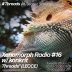 Xenomorph Radio #16 w/ konkrit - 25th Jan 21 - Threads Radio