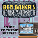 Ben Baker's Live Repeat: Top 40 TV Themes Special