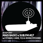 Mais Baixo x SUB.FM #17 (20.09.2017) w/ Xtanki, Carie, YLS & 404 Not Found