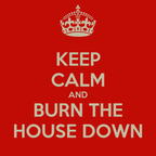 BURN THE HOUSE DOWN