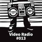 The Video Radio Show #013