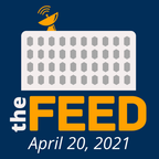 The Feed #9 – 04.20.2021