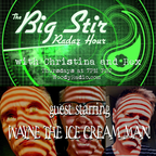The Big Stir Radar Hour Episode 19: Guest Host Wayne The Ice Cream Man