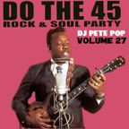 Do The 45 Rock & Soul Dance Party, Vol. 27 DJ Pete Pop (Wednesday, September 29th, 2021)