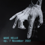 Wave Hello | ep. 7 November 2022