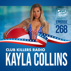 Club Killers Radio #268 - Kayla Collins (4th Of July Mix)