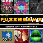 FuzzHeavy Podcast - Episode 196 - New Music Pt I (2019-03-20)