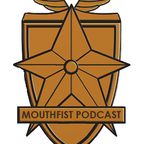 The MouthFist Podcast Episode 6 - Part 1: A Day Late...