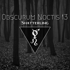 Obscurum Noctis 13 ∴ Shatterling