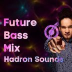 [FUTURE BASS] 100 min LIVE DJ MIX - Hadron Sounds