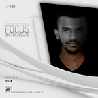 Focus On The Beats Podcast - 129 By Felix