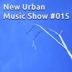 New Urban Music Show #015
