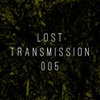 Lost Transmissions 005
