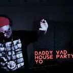 Daddy Vad House Party YO