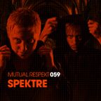 Mutual Respekt 059 with Spektre