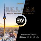 EAGLEWING - H.E.A.V.E.N. - Episode 006 (Destination: Berlin) [#EH006]