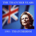 1983 - THE THATCHER YEARS - THATCHERISM!