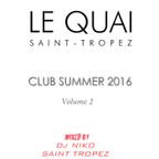 LE QUAI SAINT-TROPEZ CLUB SUMMER 2016 Volume 2. Mixed by DJ NIKO SAINT TROPEZ