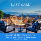 Maxim Kuznyecov - Last Call (2022-08-26) LIVE @ Duchess Budapest