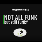 Not all funk but still fUnKy (megaMix #345)