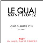 LE QUAI SAINT-TROPEZ CLUB SUMMER 2015 VOL 2. Mixed by DJ NIKO SAINT TROPEZ