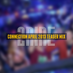 Connection Indoor April 2013 Teaser Mix