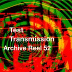 Test Transmission Archive Reel 52