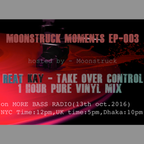 Moonstruck Moments Ep:003 [Reat Kay Takes Over Control Vinyl Set]MoreBass Radio