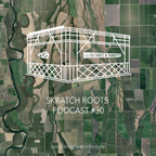 Skratch Roots Podcast #30